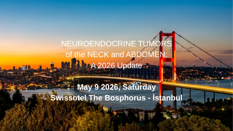 "Neuroendocrine Tumors of the Neck and Abdomen: A 2026 Update” Toplantısı 9 Mayıs 2026’da İstanbul’da gerçekleştirilecektir.  photo